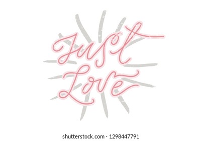 Just love hand drawn vector lettering isolated on white background with grey paint brush strokes and texture. Inspirational quote. Original custom handwritten lettering in pink color with outlines. 