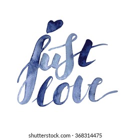 Just love. Hand lettering. Modern watercolor calligraphy. Vector Eps file.