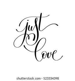 just love handwritten lettering quote about love to valentines day design or wedding invitation or printable wall art, poster, home decor and other, calligraphy vector illustration