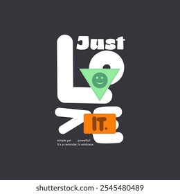 Just Love it illustration typography slogan for t shirt printing, T-shirt graphic design.