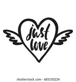 Just love. Inspirational quote about happiness. Modern calligraphy phrase with hand drawn heart. Simple vector lettering for print and poster. Typography design.