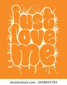 just love me Graffiti typography  t-shirt design