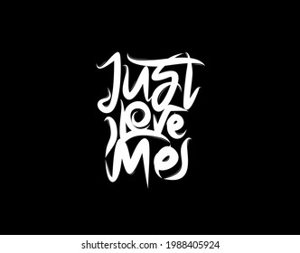 Just Love Me lettering Text on black background in vector illustration. For Typography poster, photo album, label, photo overlays, greeting cards, T-shirts, bags.