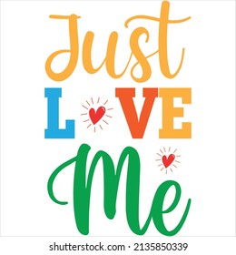 just love me t- shirt design ,vector file.