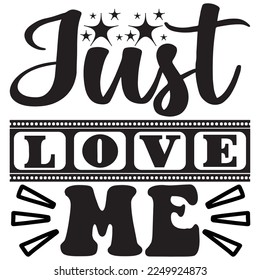 Just Love Me t-shirt design vector file