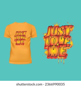 Just Love Me T-Shirt Design.

Details:
⦁ Made with 100% vector shapes resizable to any size.
⦁ Ready to print for t-shirt, mug, sticker, apparel, clothing, poster, etc.
⦁ Fully Editable Vector.
