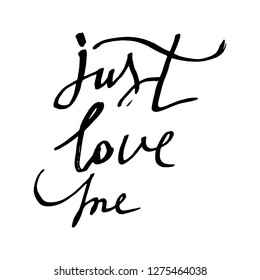Just love me. Vector hand draw lettering. Ink draw illustration for postcard, greeting card and banner. Grunge lettering logo