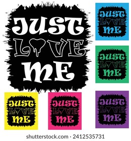 JUST LOVE ME VECTOR T-SHIRT DESIGN