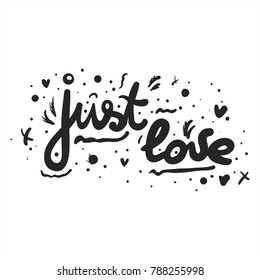 Just love - romantic quote. Hand written lettering for mug, t-shirt, photo overlay use.