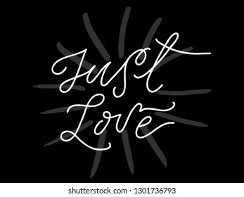 Just Love vector illustration. Hand drawn calligraphy. Typography poster isolated on black background for postcard. Quote "Just Love" for postcard, icon, logo or badge. Modern calligraphy with brush