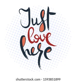 Just love you. Hand lettering grunge card with textured handcrafted doodle letters in retro style. Hand-drawn vintage vector typography illustration