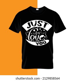 Just love you typography lettering for t shirt