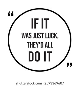 if it was just luck, they'd all do it, inspirational design quote, motivational quotes, typography illustration lettering quotes