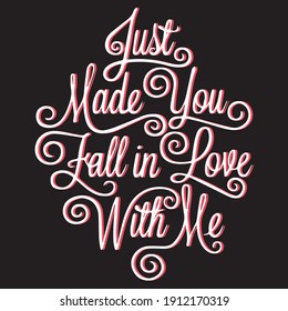 just made you fall in love, typography t-shirt design .