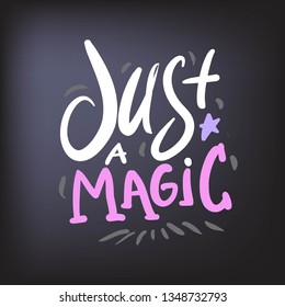 Just a magic. Magic quotes set for your design: posters, cards. Hand lettering illustrations