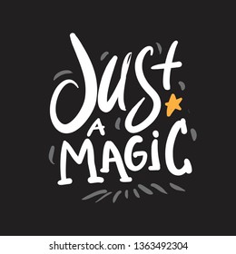 Just a magic. Magic quotes set for your design: posters, cards. Hand lettering illustrations