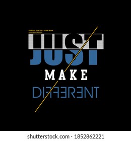 JUST MAKE DIFFERENT typography graphic design, for t-shirt prints, vector illustration
