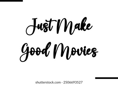 Just Make Good Movies Saying Typography Text Art