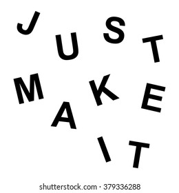 Just make it trendy motivation print with falling letters.