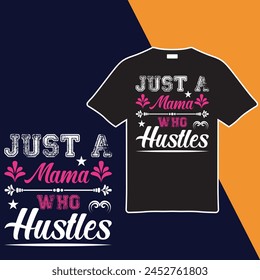 Just A Mama Who Hustles T-shirt Design. Vector Illustration