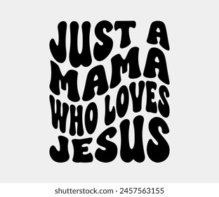 Just a Mama Who Loves Jesus, Christian design, Christian bundle, Christian T-shirt design, Christian quotes design
