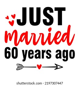 Just Married 60 Years Ago is a vector design for printing on various surfaces like t shirt, mug etc.