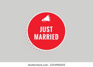 Just Married Button. Speech Bubble, Banner Label Just Married