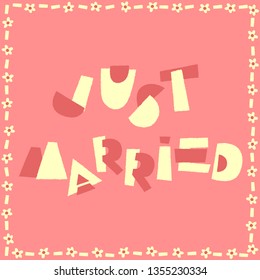 Just Married : Greeting quote collection with cute and joyful lettering : Vector Illustration