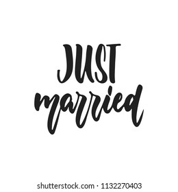 Just married - hand drawn wedding romantic lettering phrase isolated on the white background. Fun brush ink vector calligraphy quote for invitations, greeting cards design, photo overlays