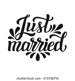 Just married. Hand lettering typography text. Romantic quote. For wedding decorations, family or home design, posters, cards, invitations, banners, t shirts, labels, wooden signs. Vector