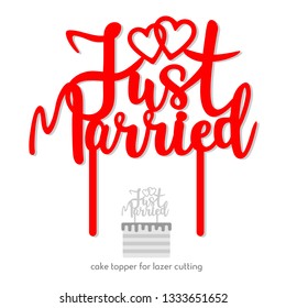 Just married Wedding cake topper, Decor vector design, calligraphy pattern, handwritten. Perfect for scrap booking, poster, textile, photo zone. Vector illustration, template for laser or milling cut.