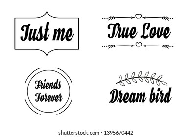 Just me, True love, Friends Forever, Dream bird. Calligraphy saying for print. Vector Quote