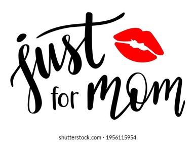 Just for Mom handwritten lettering vector. Mothers Day quotes and phrases, elements for cards, banners, posters, mug, drink glasses,scrapbooking, pillow case, phone cases and clothes design.