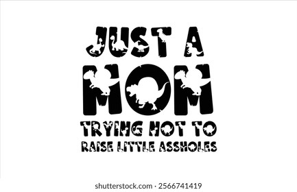 just a mom trying not to raise little assholes illustrator  Calligraphy t shirt design