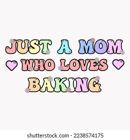Just a mom who loves baking -  template design with space theme vector illustrations. For t-shirt print and other uses.