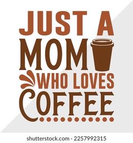 Just A Mom Who Loves Coffee SVG Printable Vector Illustration