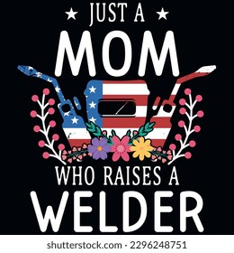 Just a mom who raises a welder graphics tshirt design 