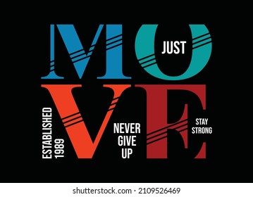 Just move, never give up, typography graphic design, for t-shirt prints, vector illustration