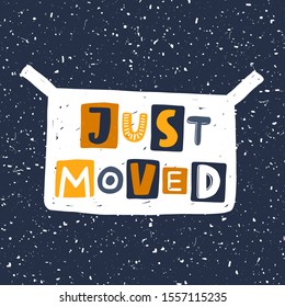 Just moved hand drawn illustration with typography. Cardboard box silhouette. Changing accommodation. Colored stylized lettering with ink drops. Resettlement, relocation card