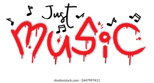 Just music. Urban street graffiti style with splash effects and drops on white background. Vector Illustration