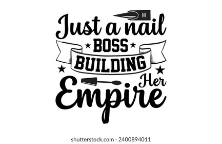 Just A Nail Boss Building Her Empire- Nail techs t- shirt design, Handmade calligraphy vector illustration for Cutting Machine, Silhouette Cameo, Cricut Vector illustration Template.