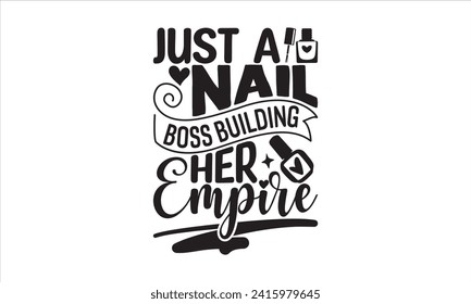 Just a nail boss building her empire - Nail Tech T-Shirt Design, Hand drawn vintage illustration with lettering and decoration elements, used for prints on bags, poster, banner,  pillows.