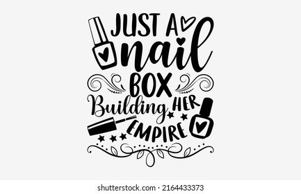 Just a nail box building her empire - Nail Tech  t shirt design, Hand drawn lettering phrase, Calligraphy graphic design, SVG Files for Cutting Cricut and Silhouette svg