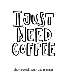 I just need coffee. Hand drawn lettering.