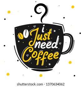 I just need coffee. Premium motivational quote. Typography quote. Vector quote with white background
