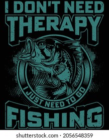 I just need to go fishing t-shirt design for fishing lovers