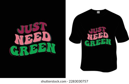 Just need a green, Retro wavy, Groovy plant lover, Greenlover T-shirt Design. Ready to print for apparel, poster, and illustration. Modern, simple, lettering.

