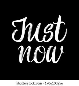 Just Now brush hand drawn paint on black background. Design lettering templates for greeting cards, overlays, posters