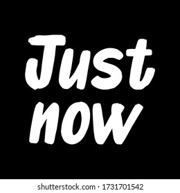 Just Now brush hand drawn paint on black background. Design lettering templates for greeting cards, overlays, posters