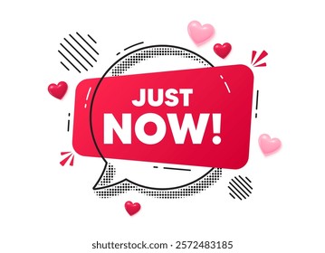 Just now chat speech bubble. Love hearts concept. Just now tag. Special offer sign. Sale promotion symbol. Red chat message. Offer speech bubble. Glare 3d hearts. Vector